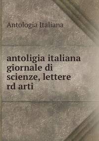 antoligia italiana giornale di scienze, lettere rd arti