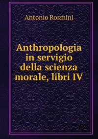 Anthropologia in servigio della scienza morale, libri IV.