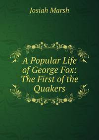 A Popular Life of George Fox: The First of the Quakers