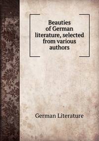 Beauties of German literature, selected from various authors