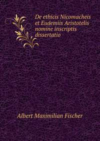 De ethicis Nicomacheis et Eudemiis Aristotelis nomine inscriptis dissertatio