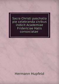 Sacra Christi paschalia pie celebranda civibus indicit Academiae Fridericiae Halis consociatae .