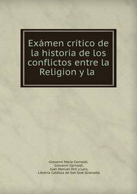 Examen critico de la historia de los conflictos entre la Religion y la .