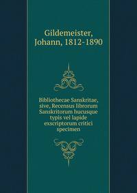 Bibliothecae Sanskritae, sive, Recensus librorum Sanskritorum hucusque typis vel lapide exscriptorum critici specimen