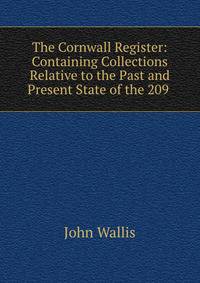 The Cornwall Register: Containing Collections Relative to the Past and Present State of the 209 .