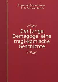 Der junge Demagoge: eine tragi-komische Geschichte