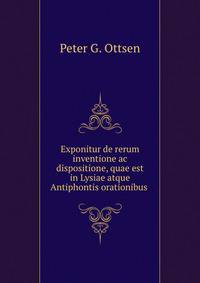 Exponitur de rerum inventione ac dispositione, quae est in Lysiae atque Antiphontis orationibus .