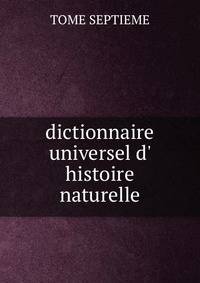 dictionnaire universel d' histoire naturelle