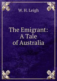 The Emigrant: A Tale of Australia