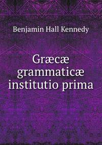 Gr?c? grammatic? institutio prima