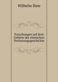 Forschungen auf dem Gebiete der romischen Verfassungsgeschichte