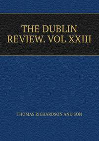 THE DUBLIN REVIEW. VOL XXIII