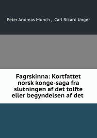 Fagrskinna: Kortfattet norsk konge-saga fra slutningen af det tolfte eller begyndelsen af det .
