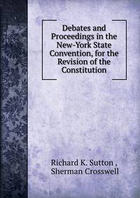 Debates and Proceedings in the New-York State Convention, for the Revision of the Constitution