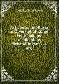 Articles on mollusks in Ofversigt af Kongl. Ventenakaps-akademiens forhandlingar. 3.-4. arg .