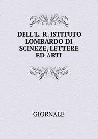 DELL'L. R. ISTITUTO LOMBARDO DI SCINEZE, LETTERE ED ARTI