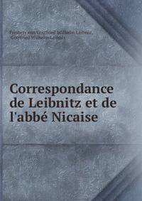 Correspondance de Leibnitz et de l'abb? Nicaise
