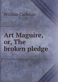 Art Maguire, or, The broken pledge