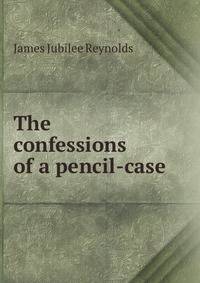 The confessions of a pencil-case