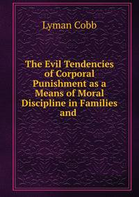 The Evil Tendencies of Corporal Punishment as a Means of Moral Discipline in Families and .