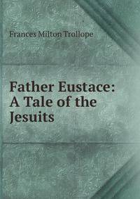 Father Eustace: A Tale of the Jesuits