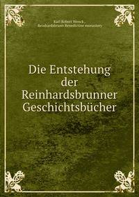 Die Entstehung der Reinhardsbrunner Geschichtsbucher