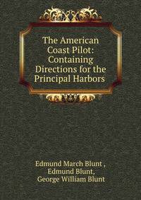 The American Coast Pilot: Containing Directions for the Principal Harbors .