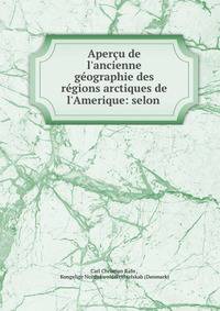 Aper?u de l'ancienne g?ographie des r?gions arctiques de l'Amerique: selon .