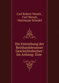 Die Entstehung der Reinhardsbrunner Geschichtsbucher: Im Anhang: Eine .