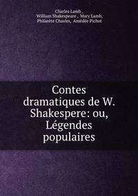 Contes dramatiques de W. Shakespere: ou, Legendes populaires