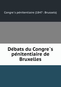 De?bats du Congre?s pe?nitentiaire de Bruxelles