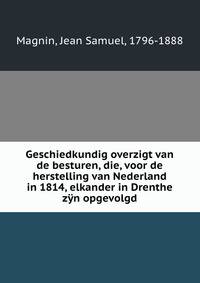 Geschiedkundig overzigt van de besturen, die, voor de herstelling van Nederland in 1814, elkander in Drenthe zyn opgevolgd