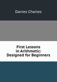 First Lessons in Arithmetic: Designed for Beginners