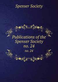 Publications of the Spenser Society. no. 24