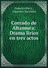 Corrado de Altamura: Drama lirico en tres actos