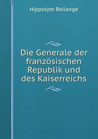 Die Generale der franzosischen Republik und des Kaiserreichs