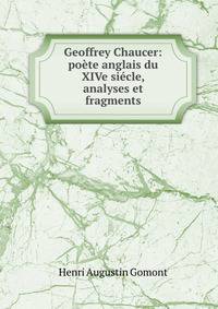 Geoffrey Chaucer: poete anglais du XIVe siecle, analyses et fragments