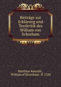 Beitrage zur Erklarung und Textkritik des William von Schorham
