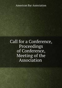 Call for a Conference, Proceedings of Conference, Meeting of the Association .