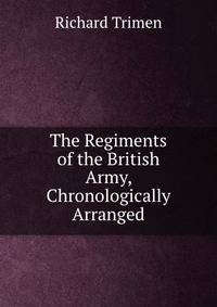 The Regiments of the British Army, Chronologically Arranged