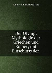 Der Olymp: Mythologie der Griechen und Romer; mit Einschluss der .