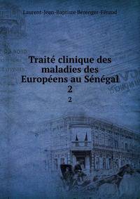 Traite clinique des maladies des Europeens au Senegal