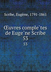 uvres completes de Eugene Scribe. 53