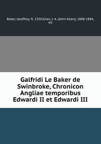 Galfridi Le Baker de Swinbroke, Chronicon Angliae temporibus Edwardi II et Edwardi III