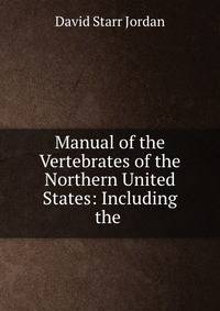 Manual of the Vertebrates of the Northern United States: Including the .