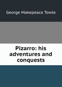 Pizarro: his adventures and conquests