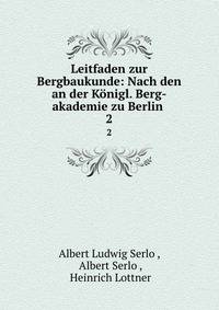 Leitfaden zur Bergbaukunde: Nach den an der Knigl. Berg-akademie zu Berlin .. 2