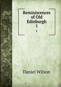 Reminiscences of Old Edinburgh. 1