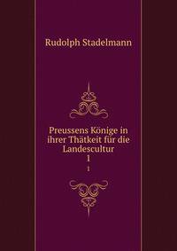 Preussens Konige in ihrer Thatkeit fur die Landescultur