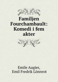 Familjen Fourchambault: Komedi i fem akter